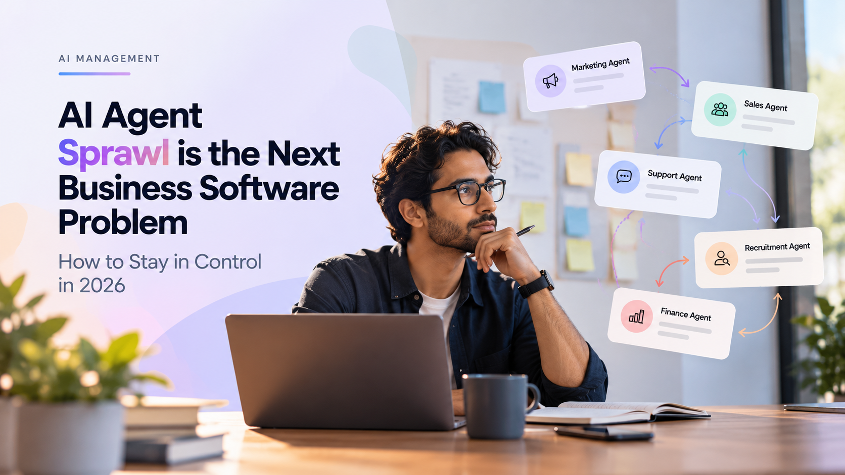 AI Agent Sprawl Is the Next Business Software Problem: How to Stay in Control in 2026