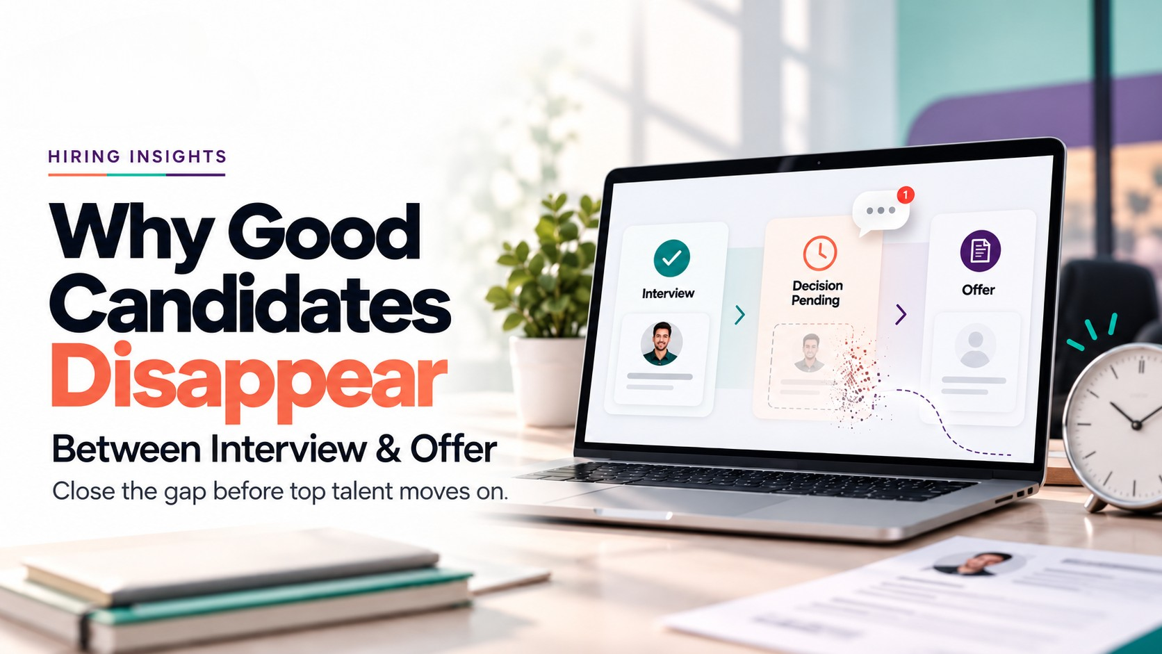 Why Good Candidates Disappear Between Interview and Offer (And How to Prevent It)